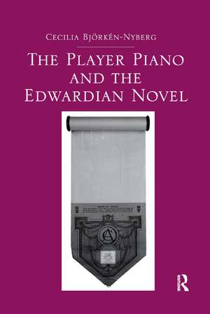 The Player Piano and the Edwardian Novel de Cecilia Bjorken-Nyberg