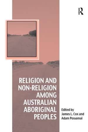 Religion and Non-Religion among Australian Aboriginal Peoples de James L. Cox