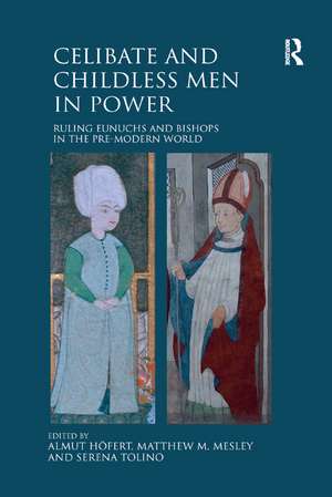 Celibate and Childless Men in Power: Ruling Eunuchs and Bishops in the Pre-Modern World de Almut Höfert