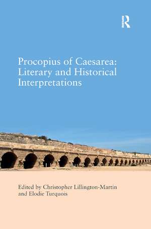 Procopius of Caesarea: Literary and Historical Interpretations de Christopher Lillington-Martin