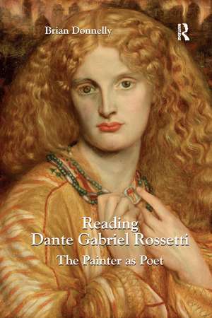 Reading Dante Gabriel Rossetti: The Painter as Poet de Brian Donnelly