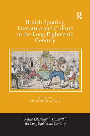 British Sporting Literature and Culture in the Long Eighteenth Century de Sharon Harrow