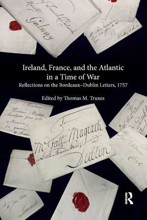 Ireland, France, and the Atlantic in a Time of War: Reflections on the Bordeaux�Dublin Letters, 1757 de Thomas M. Truxes