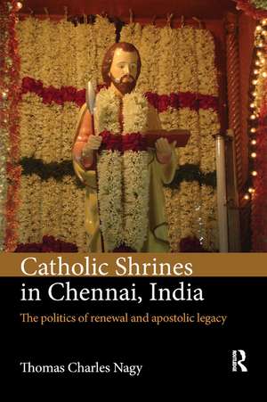 Catholic Shrines in Chennai, India: The politics of renewal and apostolic legacy de Thomas Charles Nagy