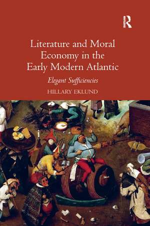 Literature and Moral Economy in the Early Modern Atlantic: Elegant Sufficiencies de Hillary Eklund