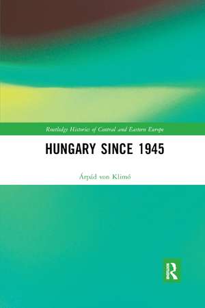 Hungary since 1945 de Árpád von Klimó