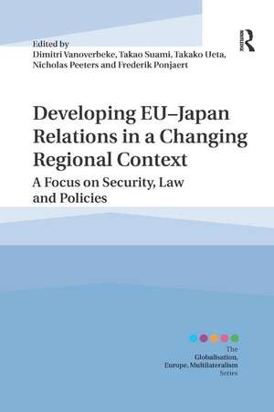 Developing EU�Japan Relations in a Changing Regional Context: A Focus on Security, Law and Policies de Dimitri Vanoverbeke