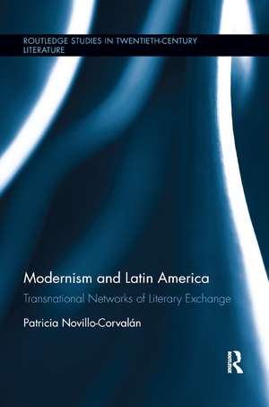 Modernism and Latin America: Transnational Networks of Literary Exchange de Patricia Novillo-Corvalán