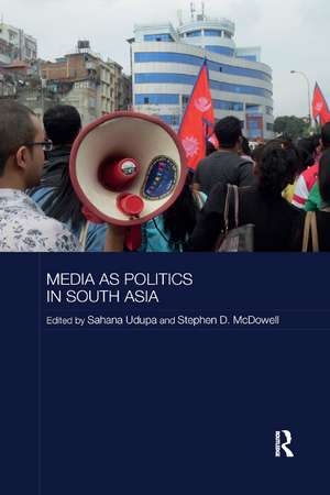 Media as Politics in South Asia de Sahana Udupa