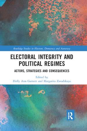 Electoral Integrity and Political Regimes: Actors, Strategies and Consequences de Holly Ann Garnett