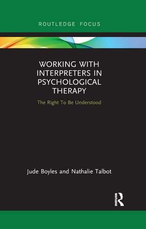 Working with Interpreters in Psychological Therapy: The Right To Be Understood de Jude Boyles