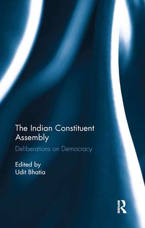 The Indian Constituent Assembly: Deliberations on Democracy de Udit Bhatia