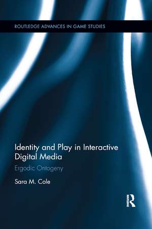 Identity and Play in Interactive Digital Media: Ergodic Ontogeny de Sara M. Cole