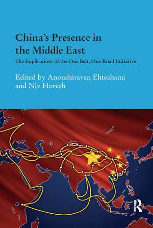 China's Presence in the Middle East: The Implications of the One Belt, One Road Initiative de Anoushiravan Ehteshami