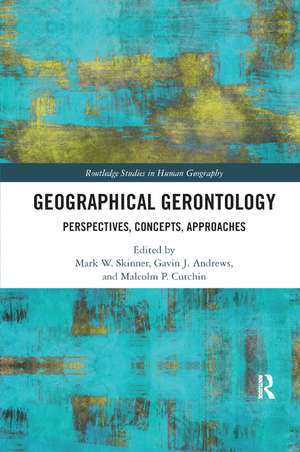 Geographical Gerontology: Perspectives, Concepts, Approaches de Mark W. Skinner