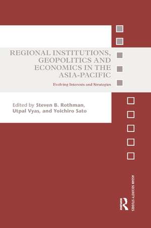 Regional Institutions, Geopolitics and Economics in the Asia-Pacific: Evolving Interests and Strategies de Steven B. Rothman