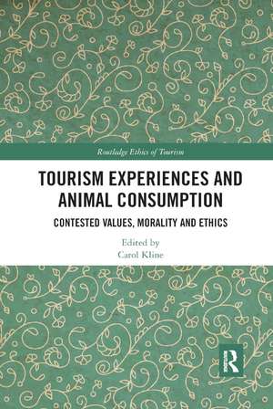 Tourism Experiences and Animal Consumption: Contested Values, Morality and Ethics de Carol Kline