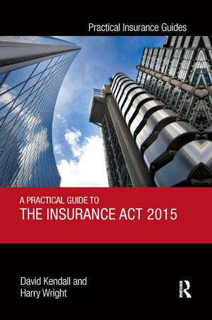 A Practical Guide to the Insurance Act 2015 de David Kendall