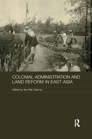 Colonial Administration and Land Reform in East Asia de Sui-Wai Cheung