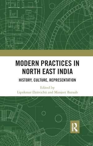 Modern Practices in North East India: History, Culture, Representation de Lipokmar Dzüvichü