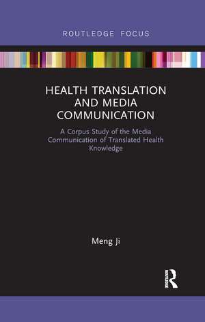 Health Translation and Media Communication: A Corpus Study of the Media Communication of Translated Health Knowledge de Meng Ji