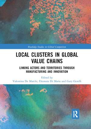 Local Clusters in Global Value Chains: Linking Actors and Territories Through Manufacturing and Innovation de Valentina De Marchi