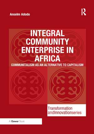 Integral Community Enterprise in Africa: Communitalism as an Alternative to Capitalism de Anselm Adodo