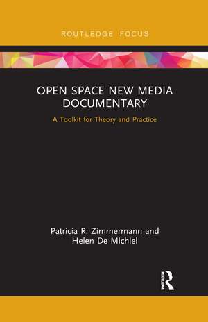 Open Space New Media Documentary: A Toolkit for Theory and Practice de Patricia R. Zimmermann