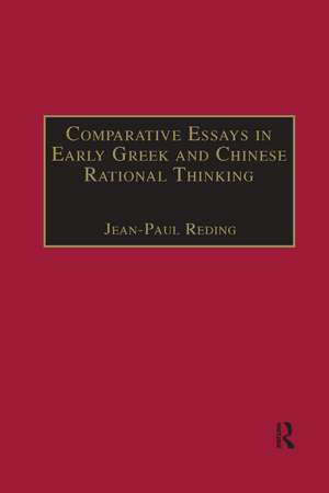 Comparative Essays in Early Greek and Chinese Rational Thinking de Jean-Paul Reding