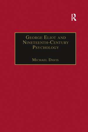 George Eliot and Nineteenth-Century Psychology: Exploring the Unmapped Country de Michael Davis