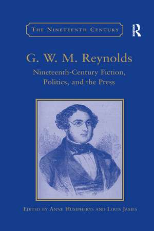 G.W.M. Reynolds: Nineteenth-Century Fiction, Politics, and the Press de Anne Humpherys