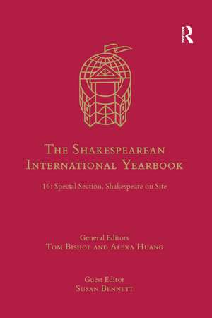 The Shakespearean International Yearbook: 16: Special Section, Shakespeare on Site de Tom Bishop