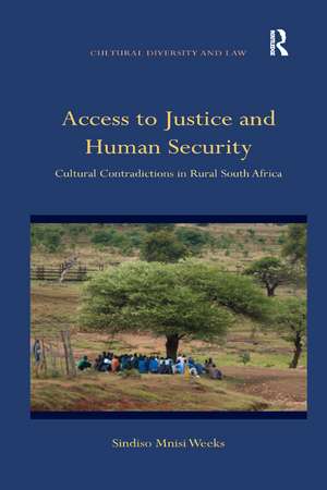 Access to Justice and Human Security: Cultural Contradictions in Rural South Africa de Sindiso Mnisi Weeks