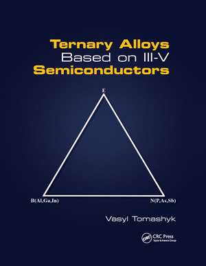 Ternary Alloys Based on III-V Semiconductors de Vasyl Tomashyk