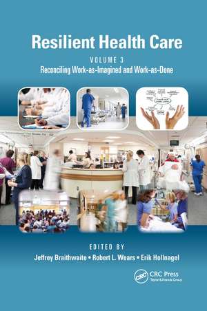 Resilient Health Care, Volume 3: Reconciling Work-as-Imagined and Work-as-Done de Jeffrey Braithwaite