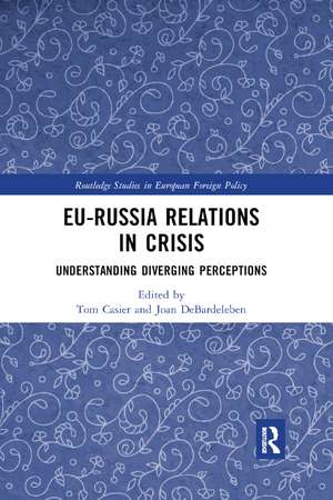 EU-Russia Relations in Crisis: Understanding Diverging Perceptions de Tom Casier