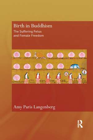 Birth in Buddhism: The Suffering Fetus and Female Freedom de Amy Langenberg