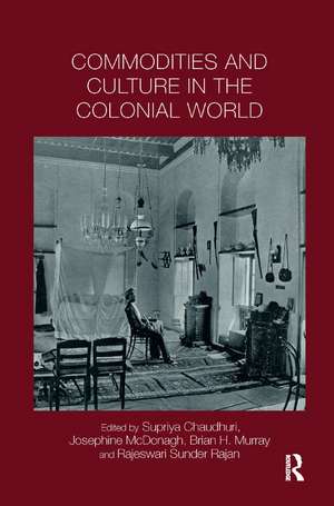 Commodities and Culture in the Colonial World de Supriya Chaudhuri