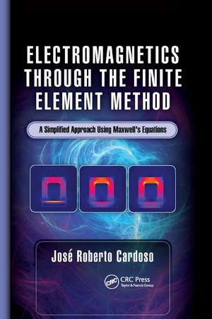 Electromagnetics through the Finite Element Method: A Simplified Approach Using Maxwell's Equations de José Roberto Cardoso