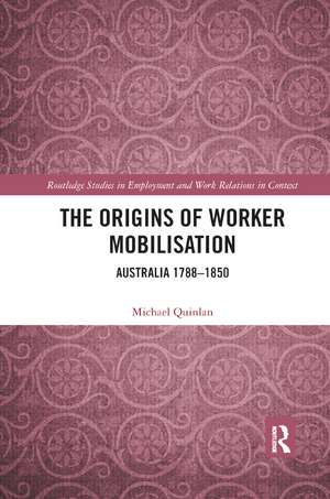 The Origins of Worker Mobilisation: Australia 1788-1850 de Michael Quinlan