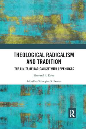 Theological Radicalism and Tradition: The Limits of Radicalism' with Appendices de Howard E. Root