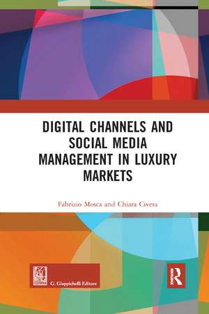 Digital Channels and Social Media Management in Luxury Markets de Fabrizio Mosca