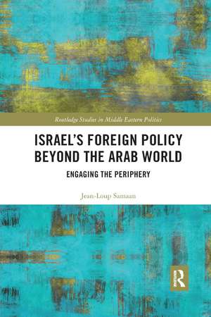 Israel’s Foreign Policy Beyond the Arab World: Engaging the Periphery de Jean-Loup Samaan