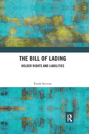 The Bill of Lading: Holder Rights and Liabilities de Frank Stevens