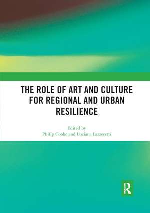 The Role of Art and Culture for Regional and Urban Resilience de Philip Cooke