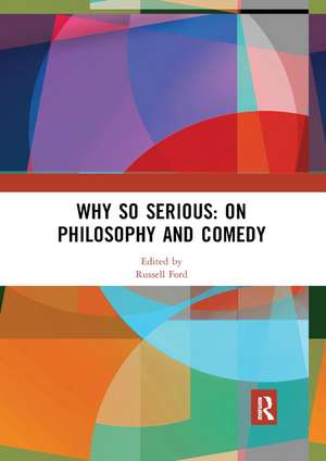 Why So Serious: On Philosophy and Comedy de Russell Ford