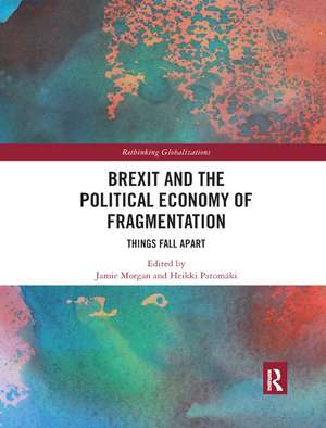 Brexit and the Political Economy of Fragmentation: Things Fall Apart de Jamie Morgan