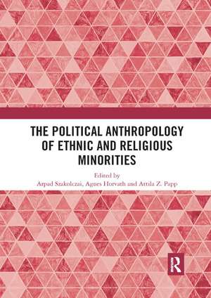 The Political Anthropology of Ethnic and Religious Minorities de Arpad Szakolczai