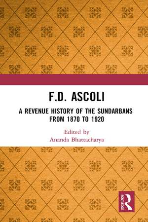 F.D. Ascoli: A Revenue History of the Sundarbans: From 1870 to 1920 de Ananda Bhattacharya