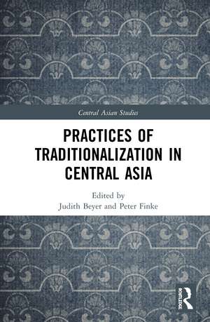 Practices of Traditionalization in Central Asia de Judith Beyer